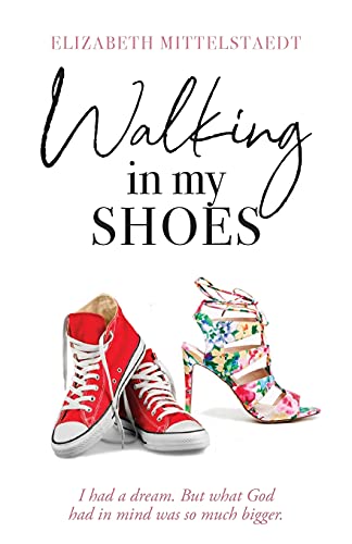 Walking in My Shoes: I had a dream. But what God had in mind was so much bigger. von Trilogy Christian Publishing