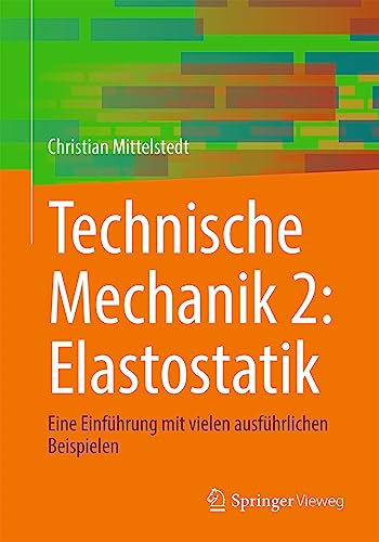 Technische Mechanik 2: Elastostatik: Eine Einführung mit vielen ausführlichen Beispielen von Springer Vieweg