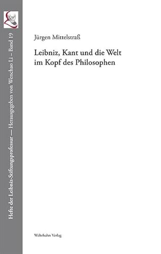 Leibniz, Kant und die Welt im Kopf des Philosophen (Hefte der Leibniz-Stiftungsprofessur)