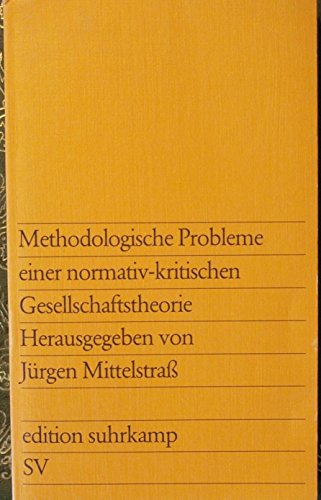 Methodologische Probleme einer normativ-kritischen Gesellschaftstheorie.