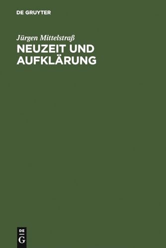 Neuzeit und Aufklärung: Studien zur Entstehung der neuzeitlichen Wissenschaft und Philosophie Neuzeit und Aufklärung: Studien zur Entstehung der neuzeitlichen Wissenschaft und Philosophie