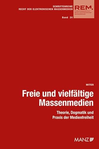 Freie und vielfältige Massenmedien (REM - Recht der elektronischen Massenmedien) von MANZ Verlag Wien