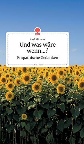 Und was wäre wenn...? Empathische Gedanken. Life is a Story - story.one von Story.One Publishing