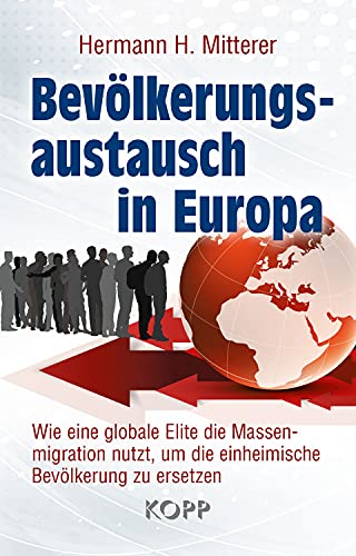 Bevölkerungsaustausch in Europa: Wie eine globale Elite die Massenmigration nutzt, um die einheimische Bevölkerung zu ersetzen von KOPP VERLAG
