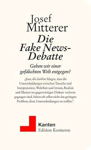 Die Fake News-Debatte: Gehen wir einer gefälschten Welt entgegen? (Kanten) von Edition Konturen