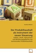 Der Produkthaushalt als Instrument der neuen Steuerung: Aufbau, Inhalt, AkteurInnen und Beziehungsgeflechtedes kommunalen Produkthaushalts von VDM Verlag Dr. Müller