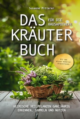 Das Kräuterbuch für die Hausapotheke – Mit dem Wissen moderner Kräuterhexen heimische Heilpflanzen ganzjährig erkennen, sammeln und nutzen von Verlagshaus Stopfer