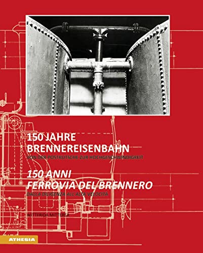 150 Jahre Brennereisenbahn - 150 anni ferrovia del Brennero: Von der Postkutsche zur Hochgeschwindigkeit - Dalla diligenza all'alta velocità von Athesia Buch