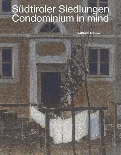 Südtiroler Siedlungen: Condominium in mind von Universitätsbuchhandlung A. Weger GmbH