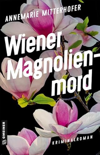 Wiener Magnolienmord: Kriminalroman (Chefinspektorin Anna Bernini)