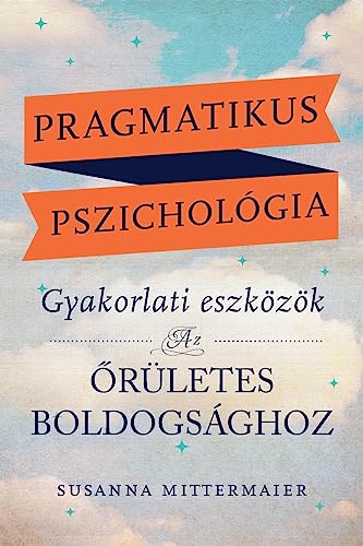 Pragmatikus pszichológia (Pragmatic Psychology Hungarian) von Access Consciousness Publishing Company
