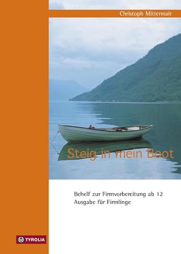 Steig in mein Boot: Behelf zur Firmvorbereitung ab 12 (Ausgabe für Firmlinge) von Tyrolia