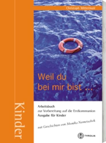 Weil du bei mir bist ... Arbeitsbuch zur Vorbereitung auf die Erstkommunion (Ausgabe für Kinder). von Tyrolia