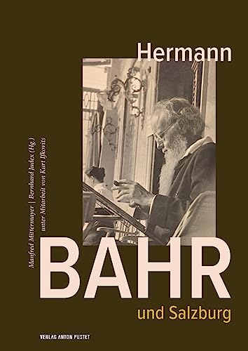 Hermann Bahr und Salzburg: Sammelband zu einem der wesentlichsten Vermittler der Wiener Moderne Hermann Bahr und Salzburg: Sammelband zu einem der wesentlichsten Vermittler der Wiener Moderne von Pustet Anton