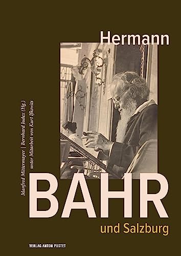 Hermann Bahr und Salzburg: Sammelband zu einem der wesentlichsten Vermittler der Wiener Moderne Hermann Bahr und Salzburg: Sammelband zu einem der wesentlichsten Vermittler der Wiener Moderne