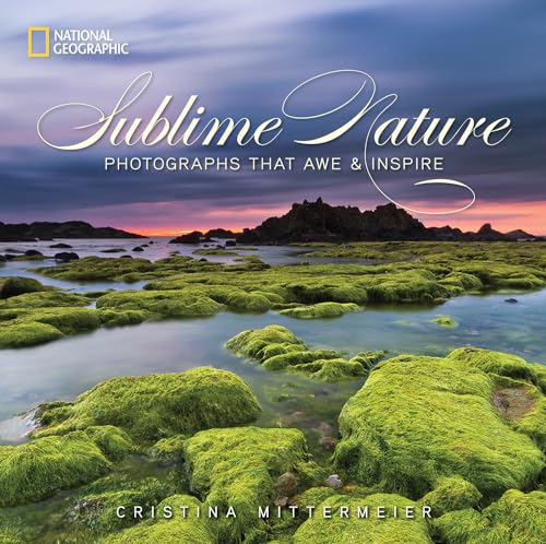 Sublime Nature: Photographs That Awe and Inspire von National Geographic