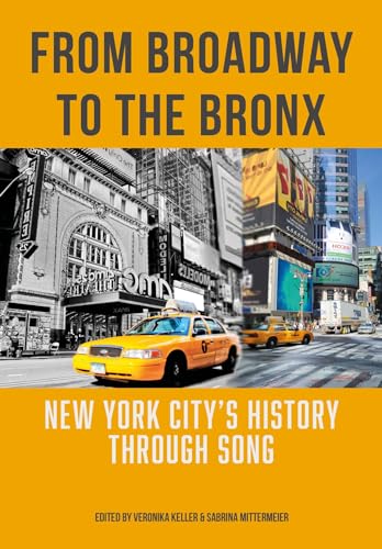 From Broadway to the Bronx: New York City’s History Through Song From Broadway to the Bronx: New York City’s History Through Song von Intellect Books