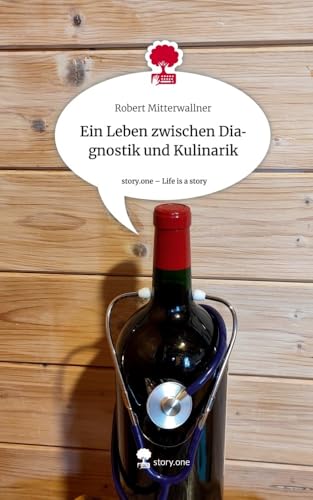 Ein Leben zwischen Diagnostik und Kulinarik. Life is a Story - story.one von story.one publishing