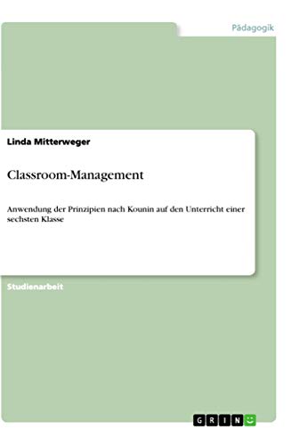 Classroom-Management: Anwendung der Prinzipien nach Kounin auf den Unterricht einer sechsten Klasse