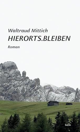Hierorts.Bleiben: Roman von Edition Laurin