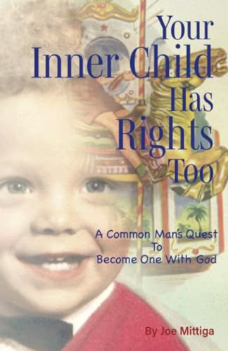 Your Inner Child has Rights, Too: A Common Man's Quest to Become One with God von PublishDrive