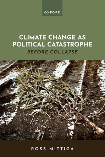 Climate Change As Political Catastrophe: Before Collapse von Oxford University Press