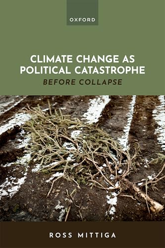 Climate Change As Political Catastrophe: Before Collapse von OXFORD UNIVERSITY PRESS