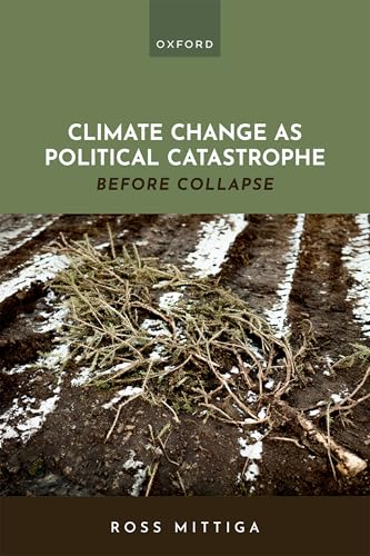 Climate Change As Political Catastrophe: Before Collapse von Oxford University Press