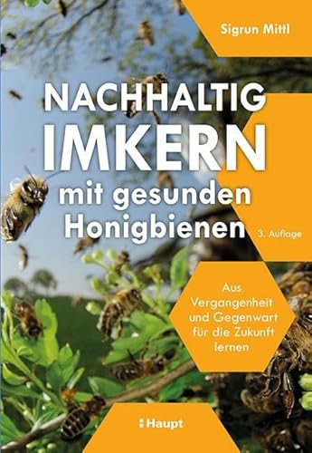 Nachhaltig Imkern mit gesunden Honigbienen: Aus Vergangenheit und Gegenwart für die Zukunft lernen von Haupt Verlag