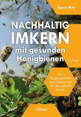 Nachhaltig Imkern mit gesunden Honigbienen: Aus Vergangenheit und Gegenwart für die Zukunft lernen