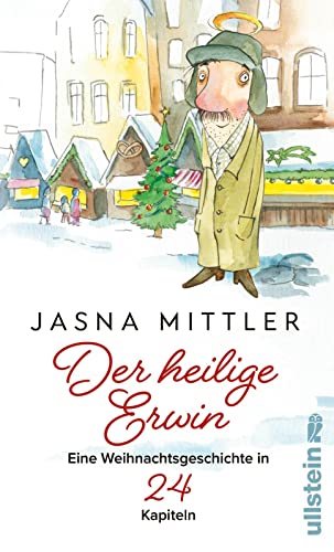Der heilige Erwin: Eine Weihnachtsgeschichte in 24 Kapiteln | Berührend wie "Tatsächlich Liebe", besinnlich wie "Drei Haselnüsse für Aschenbrödel"