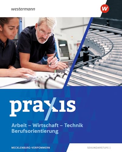 Praxis - Arbeit-Wirtschaft-Technik / Berufsorientierung - Ausgabe 2025 für Mecklenburg-Vorpommern: Schulbuch Praxis - Arbeit-Wirtschaft-Technik / Berufsorientierung - Ausgabe 2025 für Mecklenburg-Vorpommern: Schulbuch von Westermann Schulbuchverlag