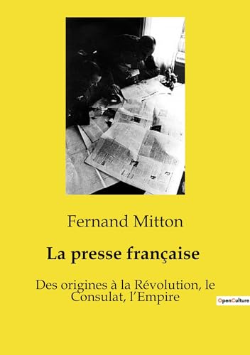 La presse française: Des origines à la Révolution, le Consulat, l¿Empire von SHS Éditions