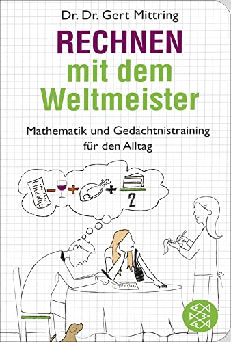 Rechnen mit dem Weltmeister: Mathematik und Gedächtnistraining für den Alltag