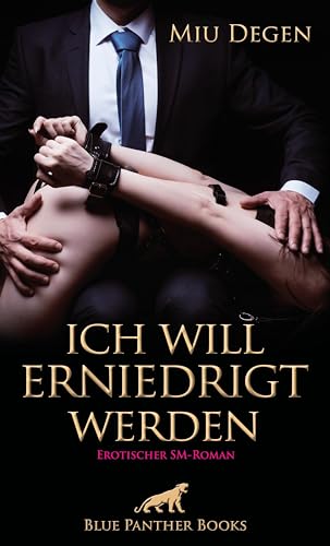 Ich will erniedrigt werden | Erotischer SM-Roman: Er beginnt sein perfides Spiel ...