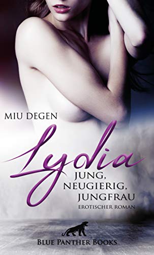 Lydia - Jung, neugierig, Jungfrau | Erotischer Roman: Wer wird in den Genuss kommen, das »erste Mal« mit Lydia zu verbringen? von Blue Panther Books