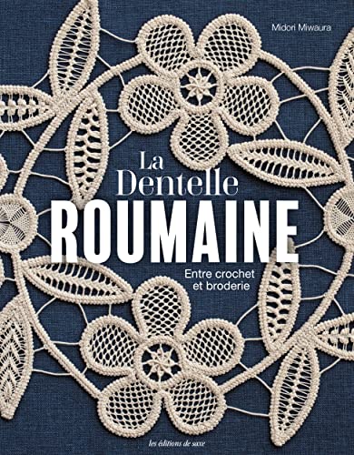 La Dentelle roumaine: Entre crochet et broderie von DE SAXE