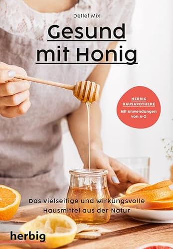 Gesund mit Honig: Das vielseitige und wirkungsvolle Hausmittel aus der Natur; Herbig Hausapotheke - Mit Anwendungen von A-Z Gesund mit Honig: Das vielseitige und wirkungsvolle Hausmittel aus der Natur; Herbig Hausapotheke - Mit Anwendungen von A-Z