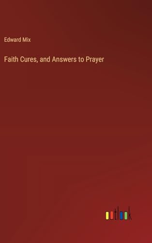 Faith Cures, and Answers to Prayer von Outlook Verlag