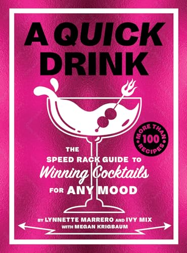 A Quick Drink: The Speed Rack Guide to Winning Cocktails for Any Mood von Abrams