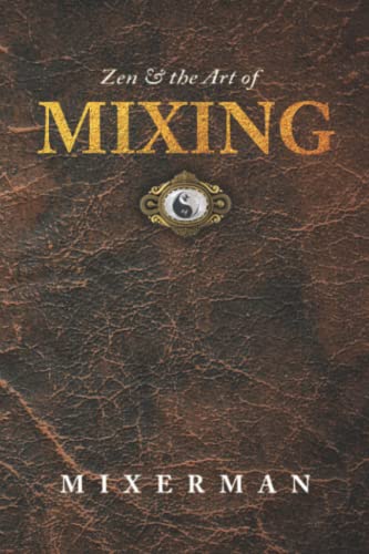 Zen and the Art of MIXING von Mixerman Publishes