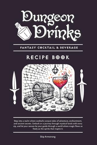 Dungeon Drinks - Fantasy Cocktail & Beverage Recipe Book: Over 85 Mixed Drinks for the Ultimate Dungeon Crawler RPG Campaigns, Gaming Nights, and ... Bartenders, Alchemists and Mixologists Alike Dungeon Drinks - Fantasy Cocktail & Beverage Recipe Book: Over 85 Mixed Drinks for the Ultimate Dungeon Crawler RPG Campaigns, Gaming Nights, and ... Bartenders, Alchemists and Mixologists Alike