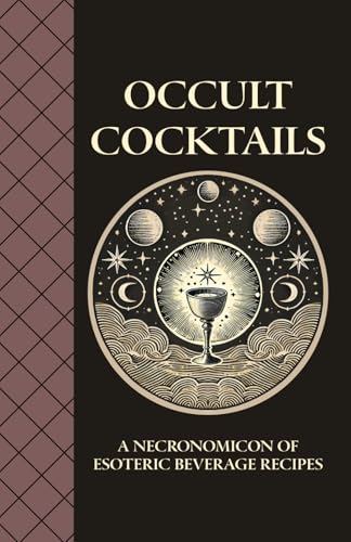 Occult Cocktails - A Necronomicon of Esoteric Beverage Recipes: Elixirs of Forbidden Gnostic Knowledge: Alchemical Mixology Secrets, Mystical Drinks, ... the Power of the Cosmos and Inner Alchemy Occult Cocktails - A Necronomicon of Esoteric Beverage Recipes: Elixirs of Forbidden Gnostic Knowledge: Alchemical Mixology Secrets, Mystical Drinks, ... the Power of the Cosmos and Inner Alchemy von Independently published