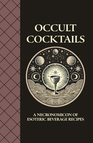 Occult Cocktails - A Necronomicon of Esoteric Beverage Recipes: Elixirs of Forbidden Gnostic Knowledge: Alchemical Mixology Secrets, Mystical Drinks, ... the Power of the Cosmos and Inner Alchemy Occult Cocktails - A Necronomicon of Esoteric Beverage Recipes: Elixirs of Forbidden Gnostic Knowledge: Alchemical Mixology Secrets, Mystical Drinks, ... the Power of the Cosmos and Inner Alchemy von Independently published