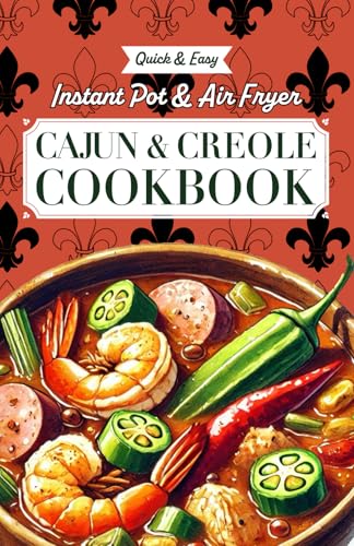 Quick & Easy Instant Pot & Air Fryer Cajun & Creole Cookbook: Effortless Southern Classics with Bold New Orleans and Louisiana Flavors: Recipes for ... Red Beans & Rice, Shrimp Étouffée, and More Quick & Easy Instant Pot & Air Fryer Cajun & Creole Cookbook: Effortless Southern Classics with Bold New Orleans and Louisiana Flavors: Recipes for ... Red Beans & Rice, Shrimp Étouffée, and More von Independently published