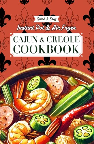 Quick & Easy Instant Pot & Air Fryer Cajun & Creole Cookbook: Effortless Southern Classics with Bold New Orleans and Louisiana Flavors: Recipes for ... Red Beans & Rice, Shrimp Étouffée, and More Quick & Easy Instant Pot & Air Fryer Cajun & Creole Cookbook: Effortless Southern Classics with Bold New Orleans and Louisiana Flavors: Recipes for ... Red Beans & Rice, Shrimp Étouffée, and More von Independently published