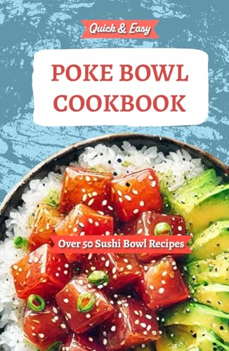 Quick & Easy Poke Bowl Cookbook - Over 50 Sushi Bowl Recipes: Featuring Traditional Hawaiian Food, Raw Fish Dishes, Island Flavors, and Modern ... Healthy, unique, and Flavorful Seafood Bowls Quick & Easy Poke Bowl Cookbook - Over 50 Sushi Bowl Recipes: Featuring Traditional Hawaiian Food, Raw Fish Dishes, Island Flavors, and Modern ... Healthy, unique, and Flavorful Seafood Bowls