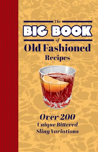 The Big book of Old Fashioned Mix Drink Recipe Book: Over 200 Unique Twists on a Classic Cocktail: Exploring Mixology in the Versatile World of the Bittered Sling The Big book of Old Fashioned Mix Drink Recipe Book: Over 200 Unique Twists on a Classic Cocktail: Exploring Mixology in the Versatile World of the Bittered Sling von Independently published