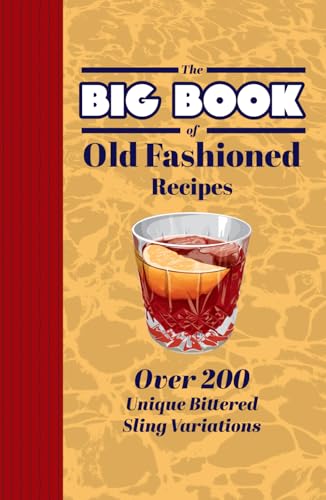 The Big book of Old Fashioned Mix Drink Recipe Book: Over 200 Unique Twists on a Classic Cocktail: Exploring Mixology in the Versatile World of the Bittered Sling The Big book of Old Fashioned Mix Drink Recipe Book: Over 200 Unique Twists on a Classic Cocktail: Exploring Mixology in the Versatile World of the Bittered Sling von Independently published