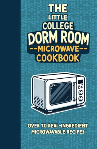 The Little College Dorm Room Microwave Cookbook: Quick and Delicious Budget-Friendly Recipes for Busy Students - A Great Gift for High School Graduates or University Undergrads The Little College Dorm Room Microwave Cookbook: Quick and Delicious Budget-Friendly Recipes for Busy Students - A Great Gift for High School Graduates or University Undergrads von Independently published